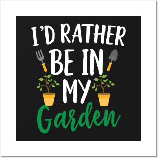 I'd Rather Be in My Garden Posters and Art